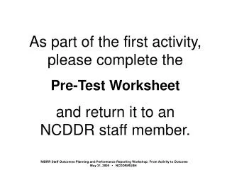 As part of the first activity, please complete the Pre-Test Worksheet and return it to an