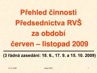 p ehled innosti p edsednictva rv za obdob erv en listopad 2009 3 dn zased n 18 6 17 9 a 15 10 2009