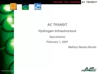 AC TRANSIT Hydrogen Infrastructure Sacramento February 1, 2007 Mallory Nestor-Brush