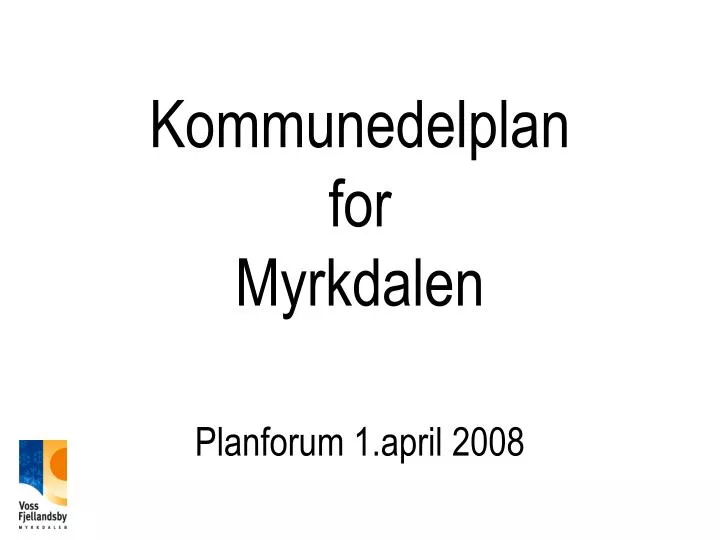 kommunedelplan for myrkdalen planforum 1 april 2008