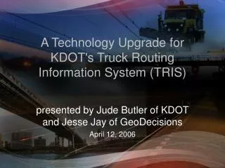 A Technology Upgrade for KDOT's Truck Routing Information System (TRIS)