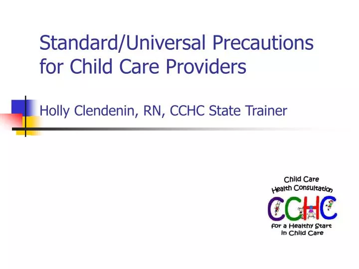 standard universal precautions for child care providers holly clendenin rn cchc state trainer