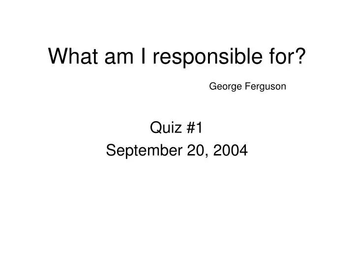 what am i responsible for george ferguson