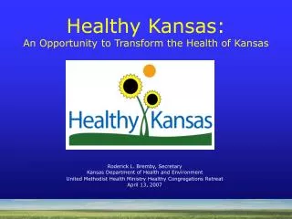 Roderick L. Bremby, Secretary Kansas Department of Health and Environment