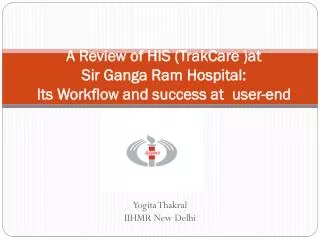 A Review of HIS ( TrakCare )at Sir Ganga Ram Hospital: Its Workflow and success at user-end