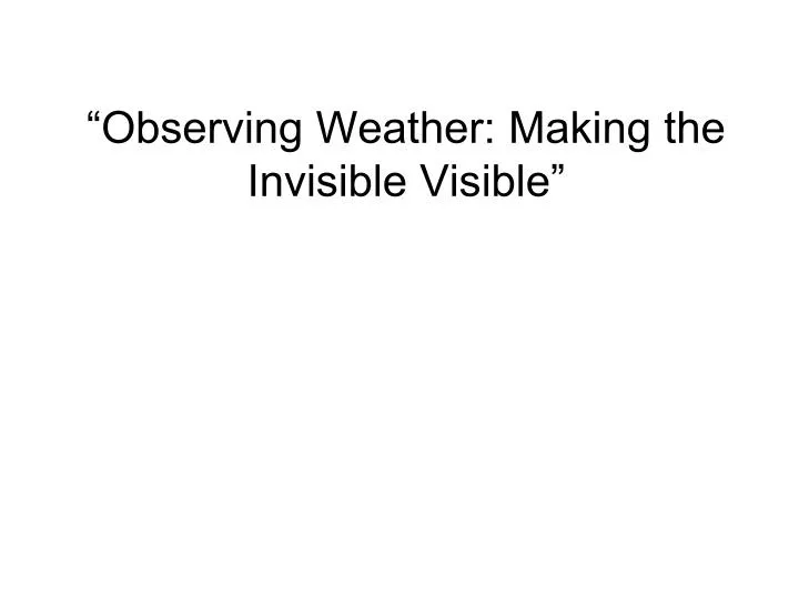 observing weather making the invisible visible