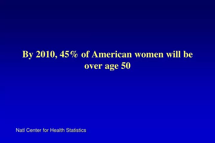 by 2010 45 of american women will be over age 50