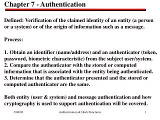 Chapter 7 - Authentication Defined: Verification of the claimed identity of an entity (a person
