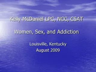 Kelly McDaniel LPC, NCC, CSAT Women, Sex, and Addiction