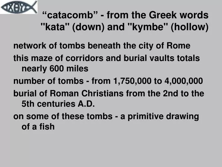 catacomb from the greek words kata down and kymbe hollow
