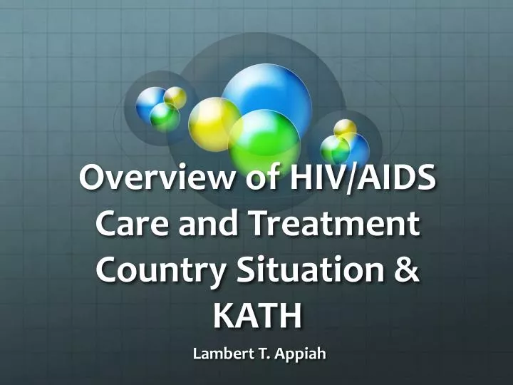 overview of hiv aids care and treatment country situation kath