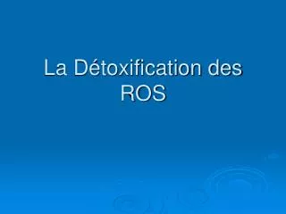 la d toxification des ros