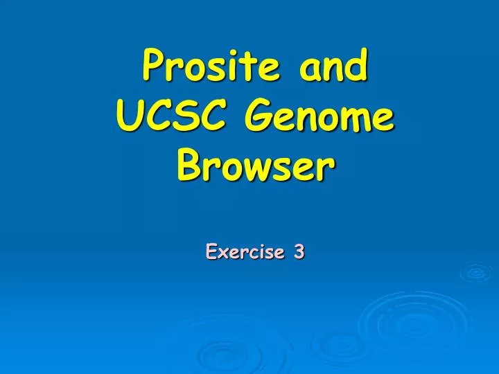 prosite and ucsc genome browser exercise 3
