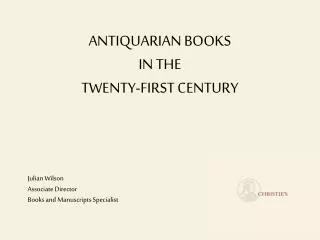 ANTIQUARIAN BOOKS IN THE TWENTY-FIRST CENTURY