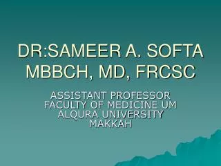 DR:SAMEER A. SOFTA MBBCH, MD, FRCSC