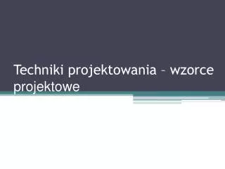 techniki projektowania wzorce projektowe
