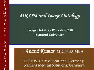 DICOM and Image Ontology Image Ontology Workshop 2006 Stanford University