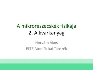 a mikror szecsk k fizik ja 2 a kvarkanyag