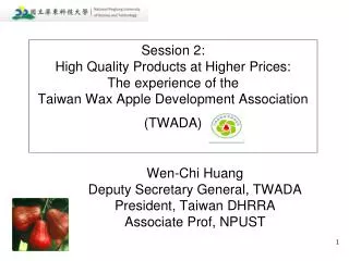 Wen-Chi Huang Deputy Secretary General, TWADA President, Taiwan DHRRA Associate Prof, NPUST