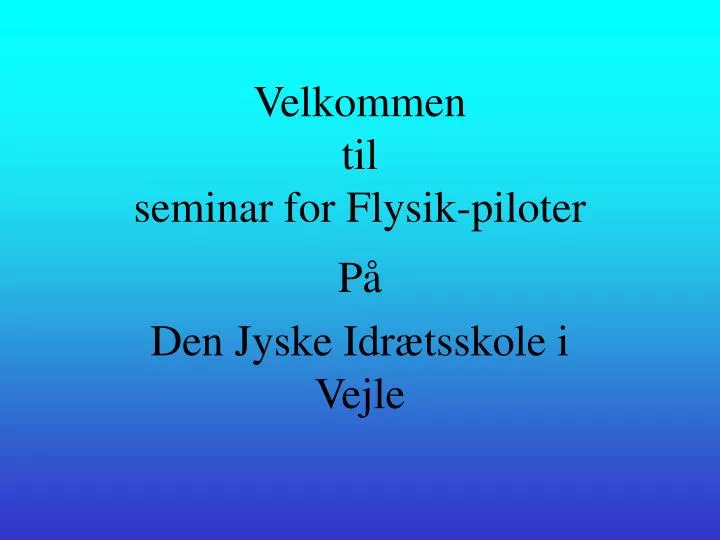 velkommen til seminar for flysik piloter