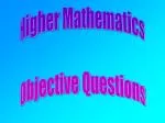 Higher Mathematics Objective Questions - slide 1