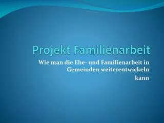 Projekt Familienarbeit