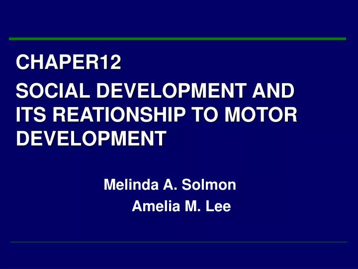 chaper12 social development and its reationship to motor development melinda a solmon amelia m lee
