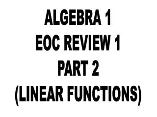 ALGEBRA 1 EOC REVIEW 1 PART 2 (LINEAR FUNCTIONS)