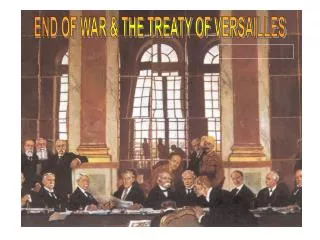 END OF WAR &amp; THE TREATY OF VERSAILLES