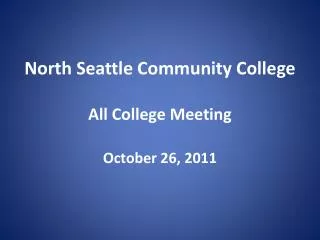 North Seattle Community College All College Meeting October 26, 2011