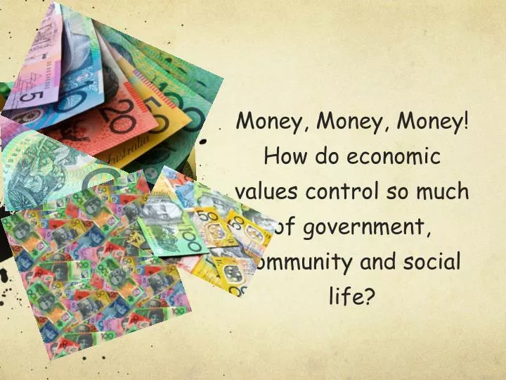 money money money how do economic values control so much of government community and social life