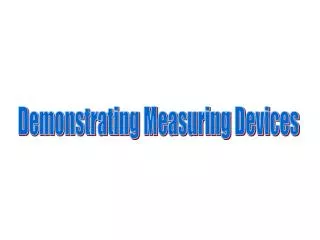 Demonstrating Measuring Devices