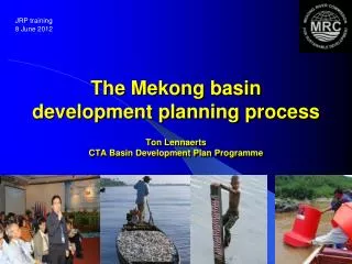The Mekong basin development planning process Ton Lennaerts CTA Basin Development Plan Programme
