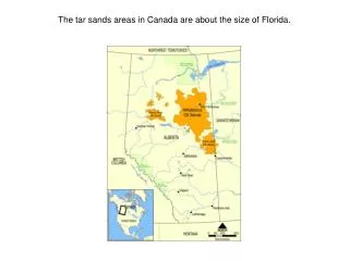The tar sands areas in Canada are about the size of Florida.