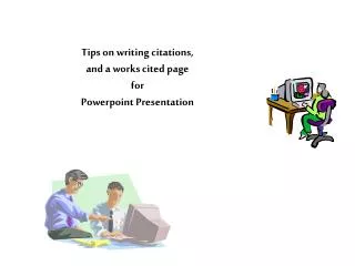 Tips on writing citations, and a works cited page for Powerpoint Presentation