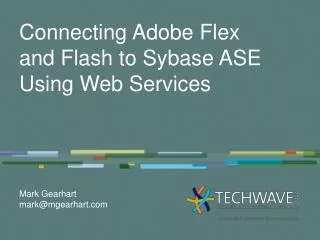 Connecting Adobe Flex and Flash to Sybase ASE Using Web Services