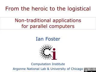 From the heroic to the logistical Non-traditional applications for parallel computers