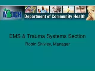 EMS &amp; Trauma Systems Section Robin Shivley, Manager