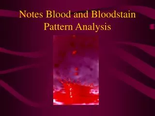 Notes Blood and Bloodstain Pattern Analysis