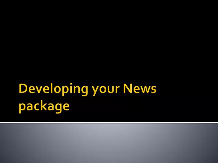 developing your news package