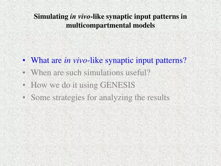 simulating in vivo like synaptic input patterns in multicompartmental models