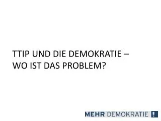 ttip und die demokratie wo ist das problem