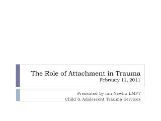 The Role of Attachment in Trauma February 11, 2011