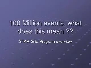 100 Million events, what does this mean ??