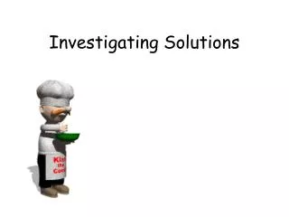 Investigating Solutions