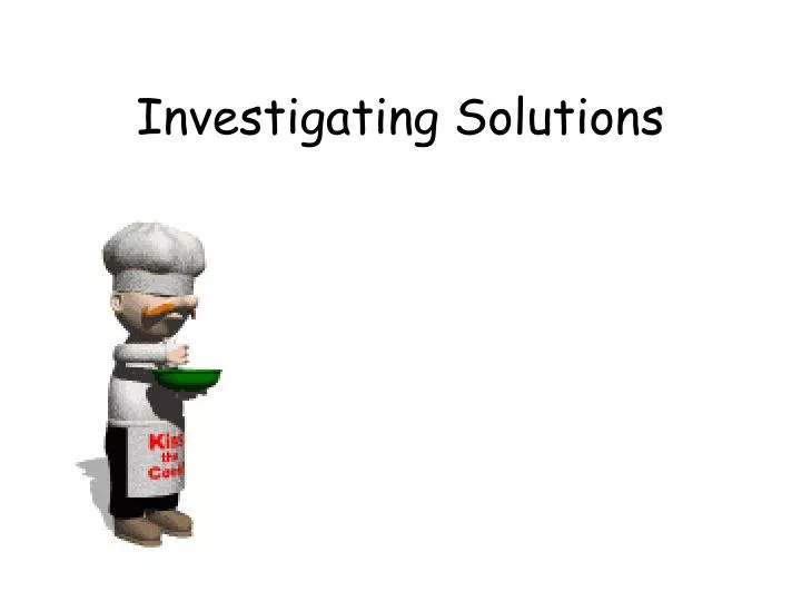 investigating solutions