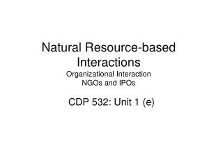 Natural Resource-based Interactions Organizational Interaction NGOs and IPOs