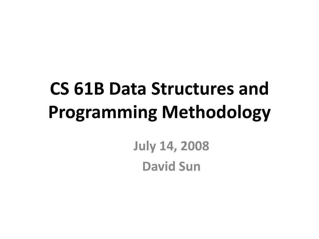 exploring java data structures in cs 61b spring 2023 |... PPT - CS 61B Data Structures and Programming Methodology PowerPoint ...