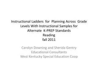 Carolyn Downing and Sherida Gentry Educational Consultants West Kentucky Special Education Coop