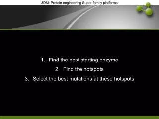 Find the best starting enzyme Find the hotspots Select the best mutations at these hotspots